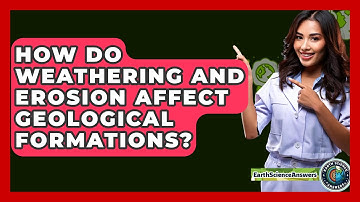 How Do Weathering and Erosion Affect Geological Formations? - Earth Science Answers