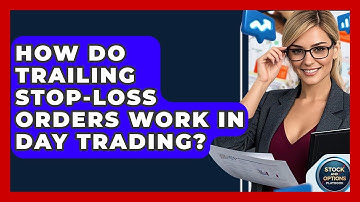 How Do Trailing Stop-Loss Orders Work In Day Trading? - Stock and Options Playbook