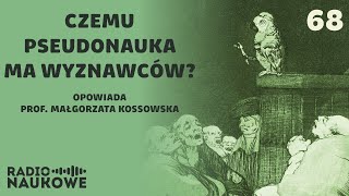 Pseudonauka - dlaczego ludzie są odporni na wiedzę i wierzą w absurdy | prof. Małgorzata Kossowska