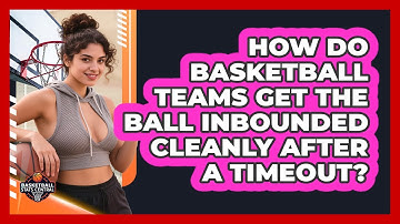 How Do Basketball Teams Get The Ball Inbounded Cleanly After A Timeout? - Basketball Stats Central