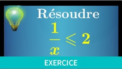 fonction inverse • résoudre une inéquation 1/x⩽2 • seconde • fonction de référence