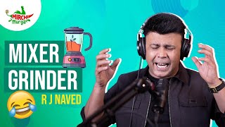 Mixer Grinder | Mirchi Murga | RJ Naved