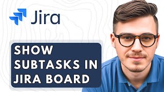 How To Show Subtasks In Jira Board 2026 Guide