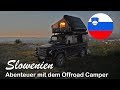 Slowenien | Abenteuer mit dem Offroad Camper