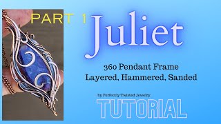 Juliet! Part 1 Freeform 360 Wire Wrapped Pendant Tutorial, Layered, Hammered