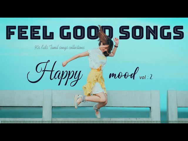 Happy Mood Vol . 2 | Feel Good Songs  | Tamil melodies Hits | Tamil MP3 | class=