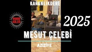 Mesut Çelebi - Aziziye Karanlıkdere 2025