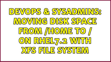 DevOps & SysAdmins: Moving disk space from /home to / on RHEL7.2 with xfs file system