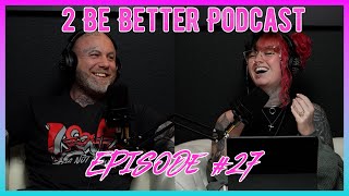 2 Be Better Podcast Episode #27