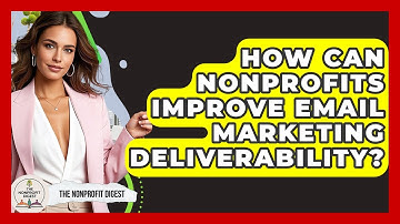 How Can Nonprofits Improve Email Marketing Deliverability? - The Nonprofit Digest