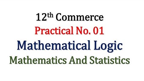 Practical No. 01 | Mathematical Logic | 12th Math | Commerce | Hence The Solution