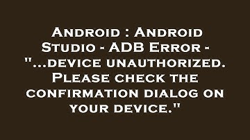Android : Android Studio - ADB Error - "...device unauthorized. Please check the confirmation dialog