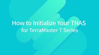 How to Install and Initialize TNAS — for TerraMaster T Series