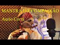 OM MANI PADME HUM -  LIVE AURIO CORRÁ -  MANTRA DA COMPAIXÃO, MUSICA DE CURA, ESPIRITUAL, ORAÇÃO,PAZ