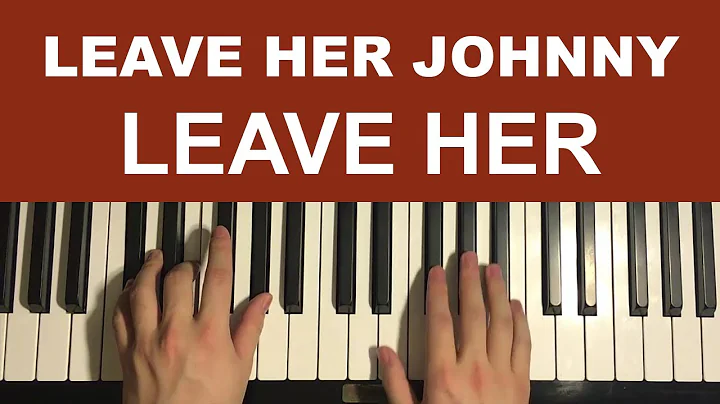 Apprenez à jouer - Leave Her Johnny (Leçon de piano)