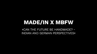 MADE-IN GERMANY INDIA x MBFW Talk: »CAN THE FUTURE BE HANDMADE? – INDIAN AND GERMAN PERSPECTIVES«