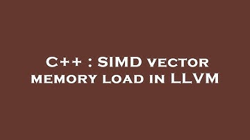 C++ : SIMD vector memory load in LLVM