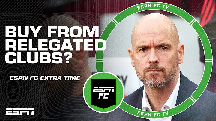 Should Erik ten Hag buy players for Manchester United from relegated clubs? 👀 | ESPN FC Extra Time - DayDayNews