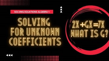 HOW TO SOLVE FOR UNKNOWN COEFFICIENTS