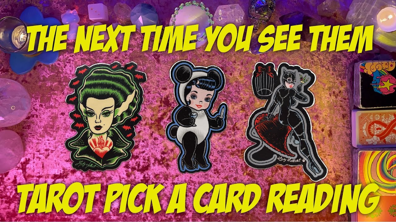 ✨Next Time You See Them! What Can You Expect?✨ Tarot Pick a Card Reading