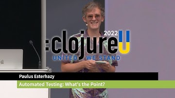 :clojureU 2022: "Automated testing what is the point" by Paulus Esterhazy