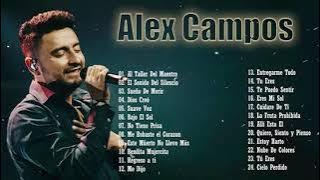 LA MEJOR MUSICA CRISTIANA 2021 - ALEX CAMPOS SUS MEJORES EXITOS MIX - 30 GRANDES ÉXITOS