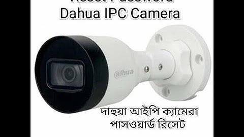 Dahua IPC Camera Reset Password