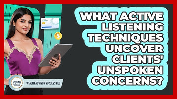 What Active Listening Techniques Uncover Clients