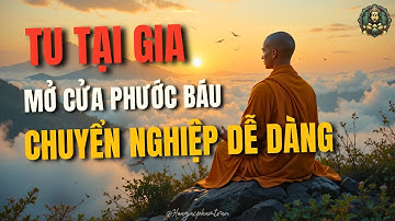 BÍ QUYẾT TU TẠI GIA GIÚP TÍCH LŨY CÔNG ĐỨC VÔ LƯỢNG – PHẬT DẠY RẤT RÕ, AI CŨNG LÀM ĐƯỢC!