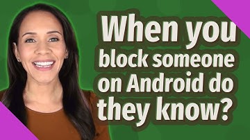When you block someone on Android do they know?