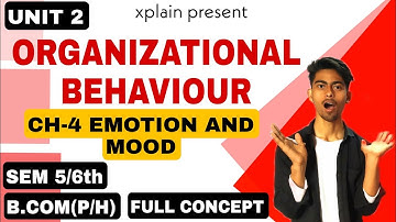 UNIT 2 |CH-4 EMOTIONS AND MOODS|ORGANIZATIONAL BEHAVIOUR |INTRO OF EMOTION/MOOD |SEM 6th B.COM(P/H)|