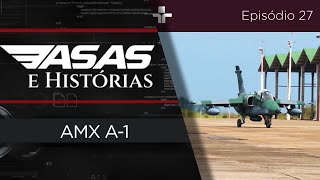 ASAS E HISTÓRIAS | EMBRAER AMX (A-1) | EP. 27