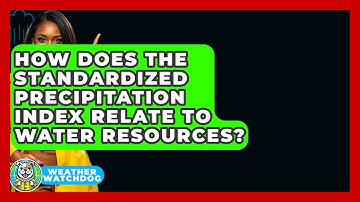 How Does The Standardized Precipitation Index Relate To Water Resources? - Weather Watchdog