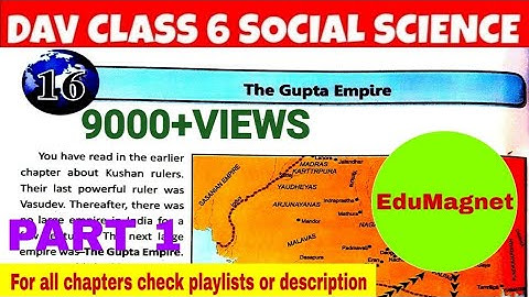 DAV CLASS 6 SOCIAL SCIENCE  CHAPTER 16 THE GUPTA EMPIRE|| FULL EXPLANATION PART 1 BY EDUMAGNET
