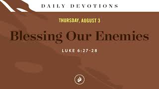 Blessing Our Enemies – Daily Devotional