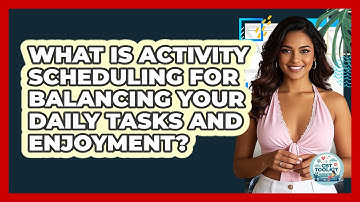What Is Activity Scheduling For Balancing Your Daily Tasks And Enjoyment? - CBT Toolkit