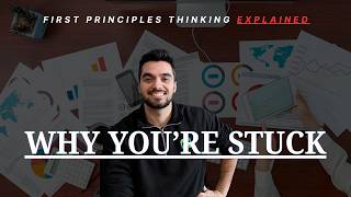 The Thinking Mistake That Keeps You Stuck (First Principles Thinking Explained)