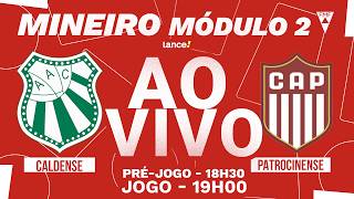 🔴 AO VIVO COM IMAGENS | CALDENSE X PATROCINENSE | CAMPEONATO MINEIRO - MÓDULO 2