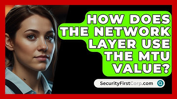 How Does The Network Layer Use The MTU Value? - SecurityFirstCorp.com