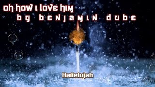 Video-Miniaturansicht von „Oh how I love Him By Benjamin Dube“