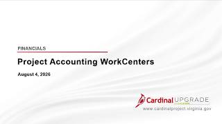 Cardinal Upgrade Webinar - Project Accounting WorkCenters