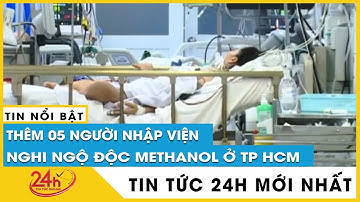 Cập nhật 5 người ngộ độc rượu methanol ở TP.HCM: uống rượu pha cồn rửa tay | TV24h