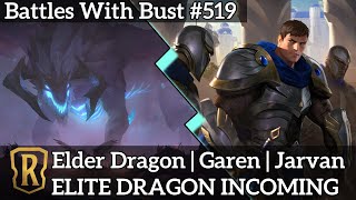 ELITE DRAGON INCOMING - Elder Dragon Garen Jarvan - LoR Standard Deck - Battles with Bust #519