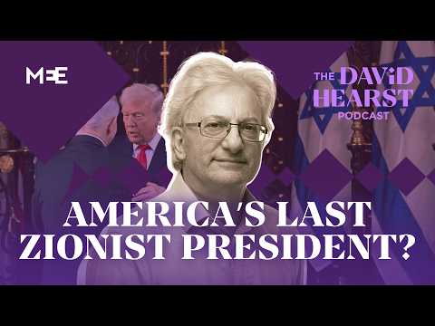 Will Donald Trump become America's last Zionist president? | The David Hearst Podcast