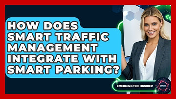 How Does Smart Traffic Management Integrate With Smart Parking? - Emerging Tech Insider