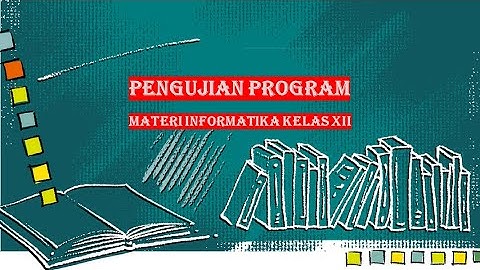 PENGUJIAN PERANGKAT LUNAK (PROGRAM) || INFORMATIKA KELAS 12