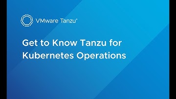 VMware Tanzu for Kubernetes Operations: An Overview