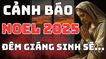 CẢNH BÁO NOEL : biến cố lớn sấp sảy ra đêm Giáng Sinh 2025