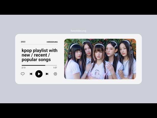 kpop playlist with new/recent/popular songs 2023 | heeddeung class=