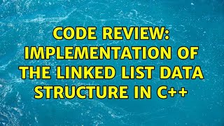 Code Review: Implementation of the linked list data structure in C++ (3 Solutions!!)